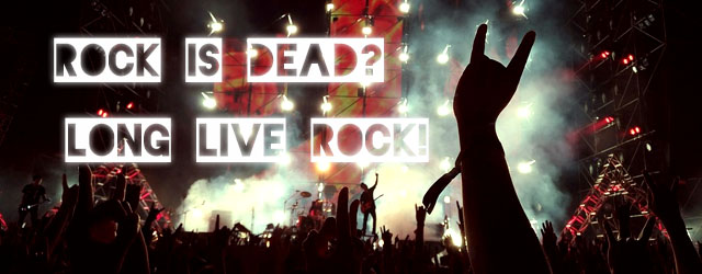 PLAYLIST: ROCK IS DEAD?? LONG LIVE ROCK!!